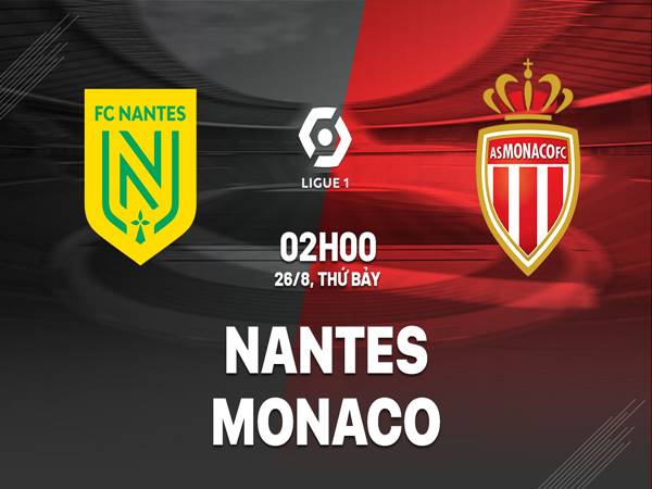 Nhận định kèo Nantes vs Monaco, 02h00 ngày 26/8
