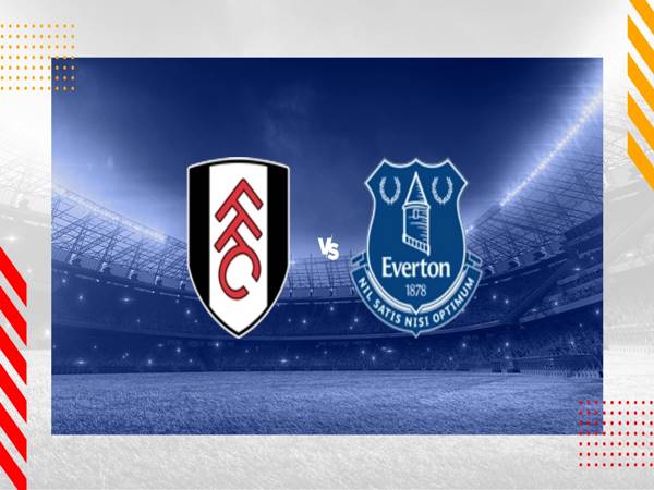 Nhận định kèo Fulham vs Everton, 02h45 ngày 31/1